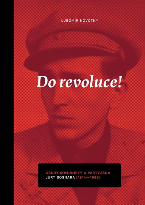 : Do revoluce, osudy komunisty a partyzána Jury Sosnara
