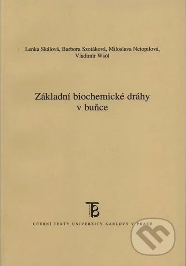 Skálová Lenka: Základní biochemické dráhy v buňce