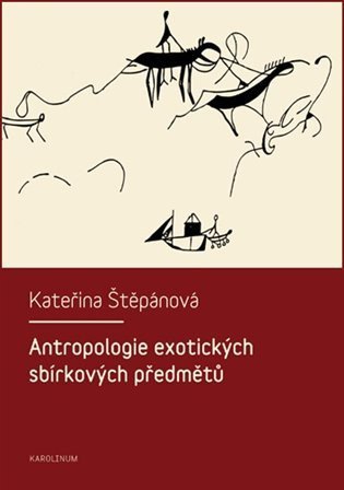 Štěpánová Kateřina: Antropologie exotických sbírkových předmětů