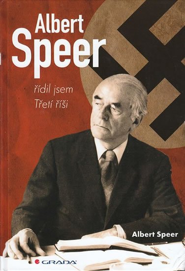 Speer Albert: Albert Speer - řídil jsem Třetí říši Speer Albert: Albert Speer - řídil jsem Třetí říši
