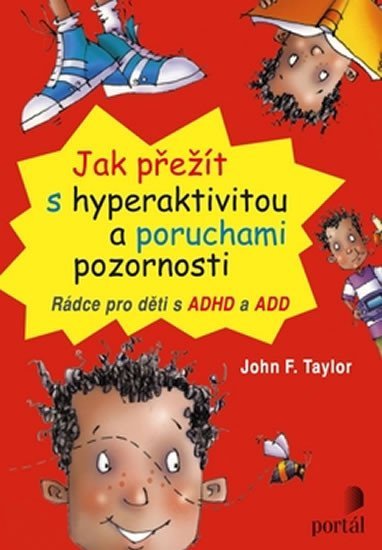 Taylor John F.: Jak přežít s hyperaktivitou a poruchami pozornosti Taylor John F.: Jak přežít s hyperaktivitou a poruchami pozornosti