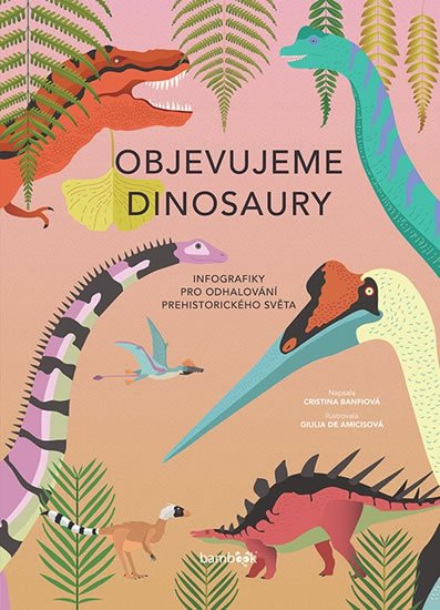 Banfiová Cristina: Objevujeme dinosaury - Infografiky pro odhalování prehistorického světa