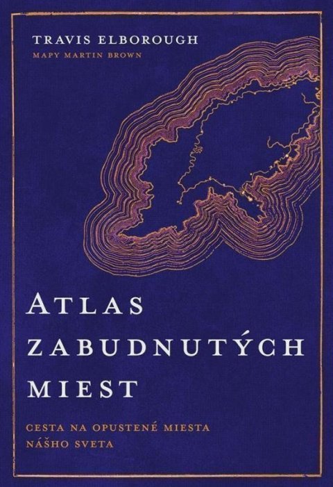 Elborough Travis: Atlas zabudnutých miest (slovensky)