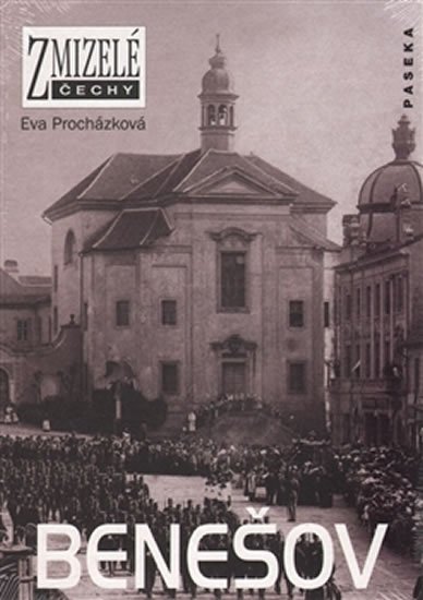 Procházková Eva: Zmizelé Čechy - Benešov