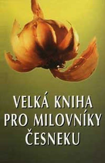 neuveden: Velká kniha pro milovníky česneku