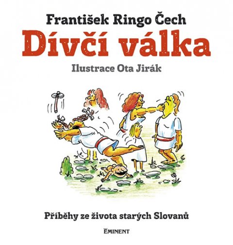 Čech František Ringo: Dívčí válka - Příběhy ze života starých Slovanů Čech František Ringo: Dívčí válka - Příběhy ze života starých Slovanů