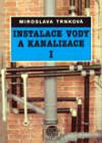 Trnková Miroslava: Instalace vody a kanalizace I - pro obor vzdělávání Instalatér - 2. vyd. Trnková Miroslava: Instalace vody a kanalizace I - pro obor vzdělávání Instalatér - 2. vyd.