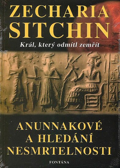 Sitchin Zecharia: Anunnakové a hledání nesmrtelnosti - Král, který odmítl zemřít Sitchin Zecharia: Anunnakové a hledání nesmrtelnosti - Král, který odmítl zemřít