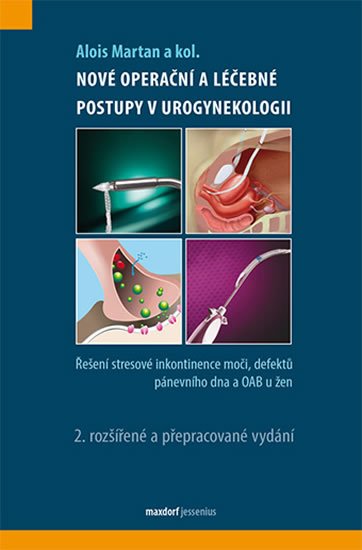 Martan Alois a kolektiv: Nové operační postupy v urogynekologii - Řešení stresové inkontinence moči Martan Alois a kolektiv: Nové operační postupy v urogynekologii - Řešení stresové inkontinence moči