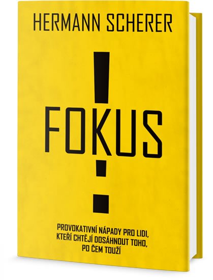 Scherer Hermann: Fokus! - Provokativní nápady pro lidi, kteří chtějí dosáhnout toho, po čem 