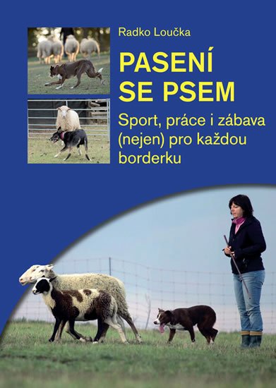 Loučka Radko: Pasení se psem - Sport, práce i zábava (nejen) pro každou borderku