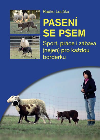 Loučka Radko: Pasení se psem - Sport, práce i zábava (nejen) pro každou borderku Loučka Radko: Pasení se psem - Sport, práce i zábava (nejen) pro každou borderku