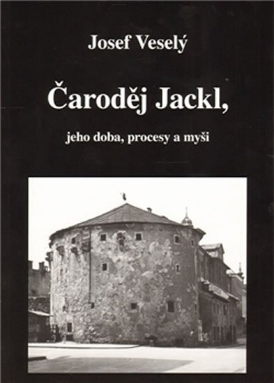 Veselý Josef: Čaroděj Jackl, jeho doba, procesy a myš