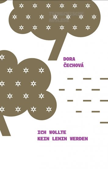 Čechová Dora: Ich wollte kein Lenin werden Čechová Dora: Ich wollte kein Lenin werden