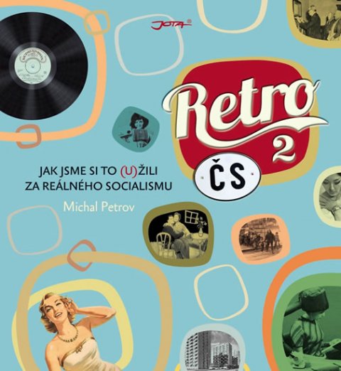 Petrov Michal: Retro ČS II. - Jak jsme si to (u)žili za reálného socialismu