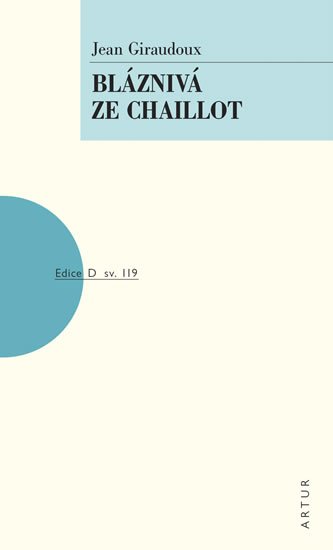 Giraudoux Jean: Bláznivá ze Chaillot Giraudoux Jean: Bláznivá ze Chaillot