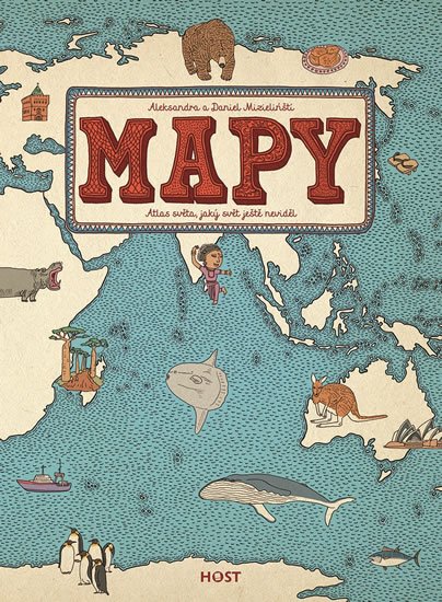 Mizielińští Aleksandra a Daniel: Mapy - Atlas světa, jaký svět ještě neviděl Mizielińští Aleksandra a Daniel: Mapy - Atlas světa, jaký svět ještě neviděl