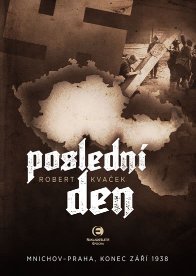 Kvaček Robert: Poslední den - Mnichov-Praha, konec září 1938 Kvaček Robert: Poslední den - Mnichov-Praha, konec září 1938