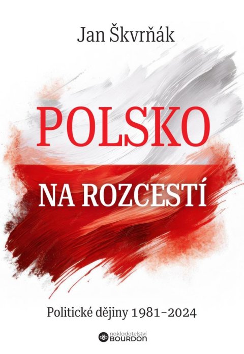 Škvrňák Jan: Polsko na rozcestí - Politické dějiny 1981-2024