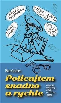 Gruber Petr: Policajtem snadno a rychle - humorný povídkový román o strážcích zákona