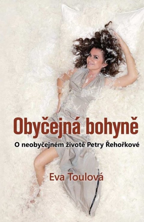 Toulová Eva: Obyčejná bohyně - O neobyčejném životě Petry Řehořkové