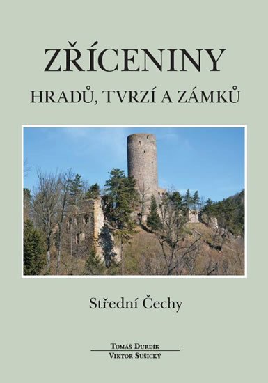 Durdík Tomáš: Zříceniny hradů, tvrzí a zámků - Střední Čechy Durdík Tomáš: Zříceniny hradů, tvrzí a zámků - Střední Čechy