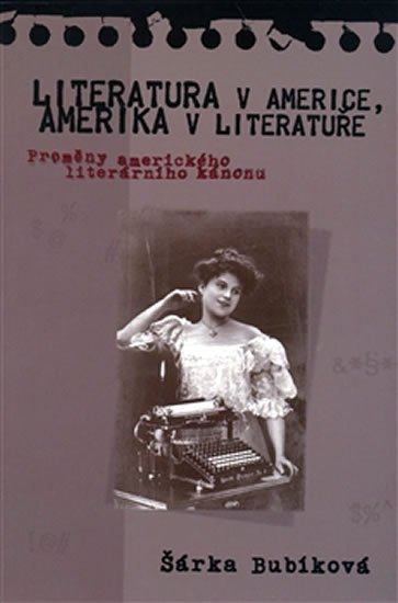Bubíková Šárka: Literatura v Americe, Amerika v literatuře Bubíková Šárka: Literatura v Americe, Amerika v literatuře