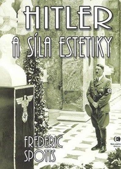 Spotts Frederic: Hitler a síla estetiky