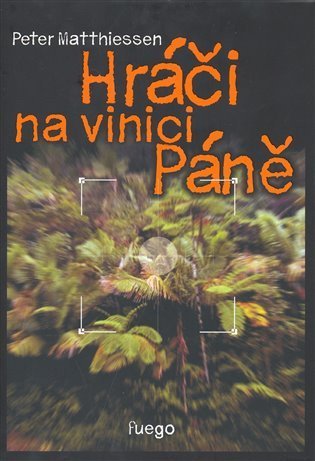 Matthiessen Peter: Hráči na vinici Páně