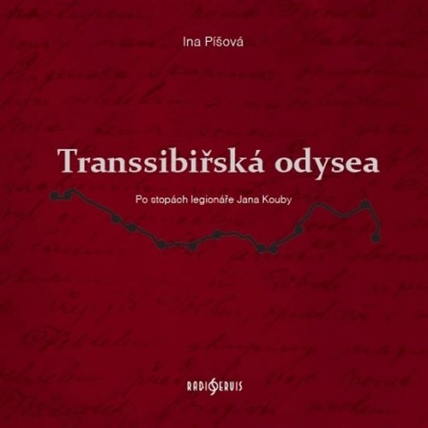 Píšová Ina: Transsibiřská odyssea - Po stopách legionáře Jana Kouby
