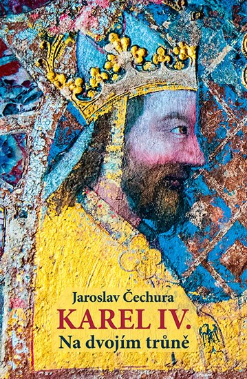 Čechura Jaroslav: Karel IV. - Na dvojím trůně