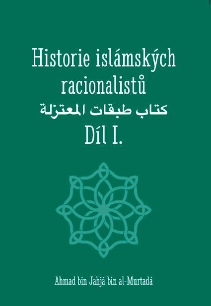 Ahmad bin Jahjá bin al-Murtadá: Historie islámských racionalistů - Díl I. Ahmad bin Jahjá bin al-Murtadá: Historie islámských racionalistů - Díl I.