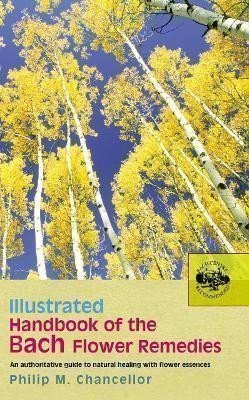Chancellor Philip M.: Illustrated Handbook Of The Bach Flower Remedies