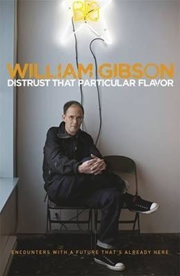 Gibson William: Distrust that Particular Flavo