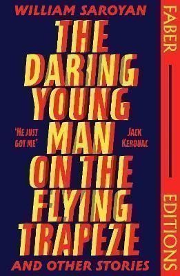 Saroyan William: The Daring Young Man on the Flying Trapeze (Faber Editions): Introduced by 