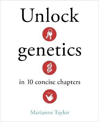 Taylorová Marianne: Unlock Genetics in 10 Concise Chapters