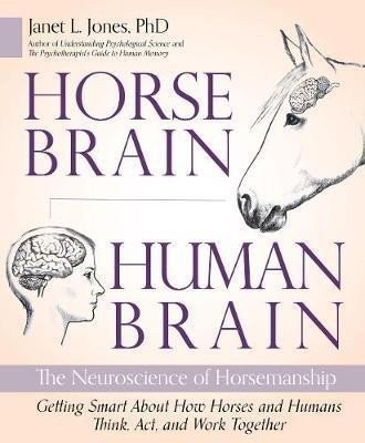 Jones Janet: Horse Brain, Human Brain : The Neuroscience of Horsemanship
