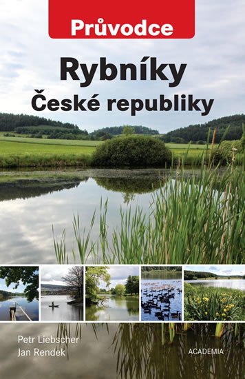 Liebscher Petr, Rendek Jan: Rybníky České republiky - Průvodce Liebscher Petr, Rendek Jan: Rybníky České republiky - Průvodce