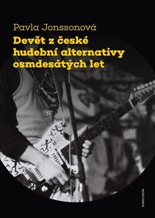 Jonssonová Pavla: Devět z české hudební alternativy osmdesátých let