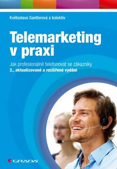 Santlerová a kolektiv Květoslava: Telemarketing v praxi Santlerová a kolektiv Květoslava: Telemarketing v praxi