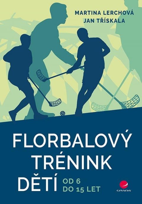 Lerchová Martina: Florbalový trénink dětí od 6 do 15 let Lerchová Martina: Florbalový trénink dětí od 6 do 15 let
