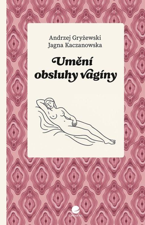 Kaczanowska Jagna: Umění obsluhy vagíny