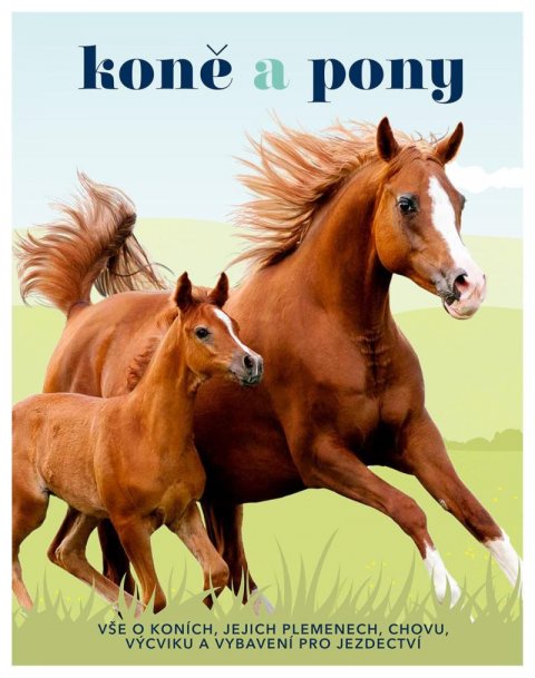 neuveden: Koně a pony - Vše o koních, jejich plemenech, chovu, výcviku a vybavení pro neuveden: Koně a pony - Vše o koních, jejich plemenech, chovu, výcviku a vybavení pro