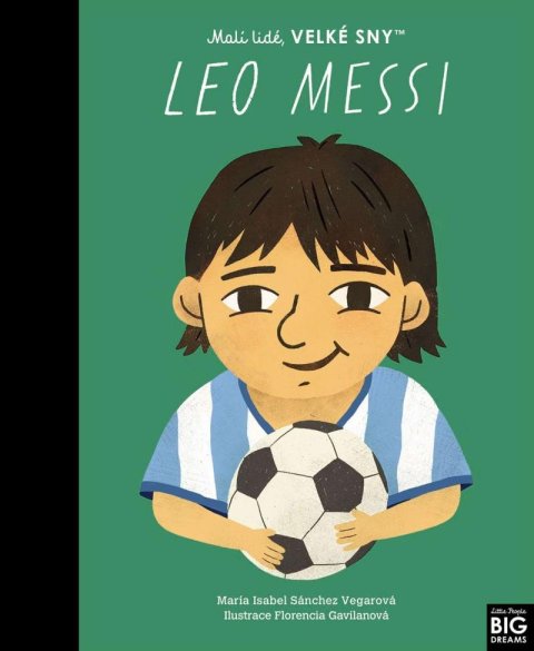 Sánchez Vegarová María Isabel: Leo Messi. Malí lidé, velké sny Sánchez Vegarová María Isabel: Leo Messi. Malí lidé, velké sny
