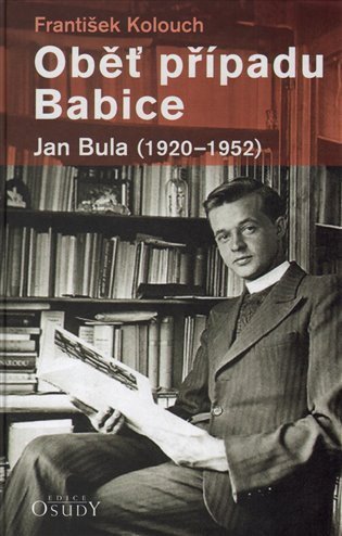 Kolouch František: Oběť případu Babice - Jan Bula 1920-1952