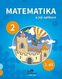 Mikulenková a kolektiv Hana: Matematika a její aplikace 2 – 2. díl Mikulenková a kolektiv Hana: Matematika a její aplikace 2 – 2. díl