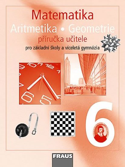 kolektiv autorů: Matematika 6 s nadhledem pro ZŠ a VG - Aritmetika Geometrie - Příručka učit