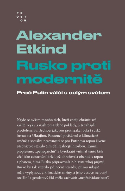 Etkind Alexander: Rusko proti modernitě - Proč Putin válčí s celým světem