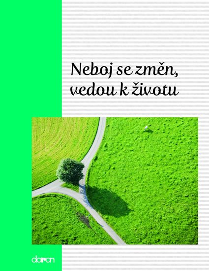 neuveden: Neboj se změn, vedou k životu neuveden: Neboj se změn, vedou k životu