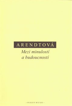 Arendtová Hannah: Mezi minulostí a budoucností